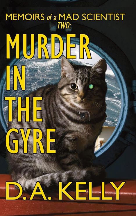 Text: "Memoirs of a Mad Scientist: Murder in the Gyre, D.A. Kelly." Ein gestreifter Kater sitzt in einem Bullauge, dahinter das Meer.