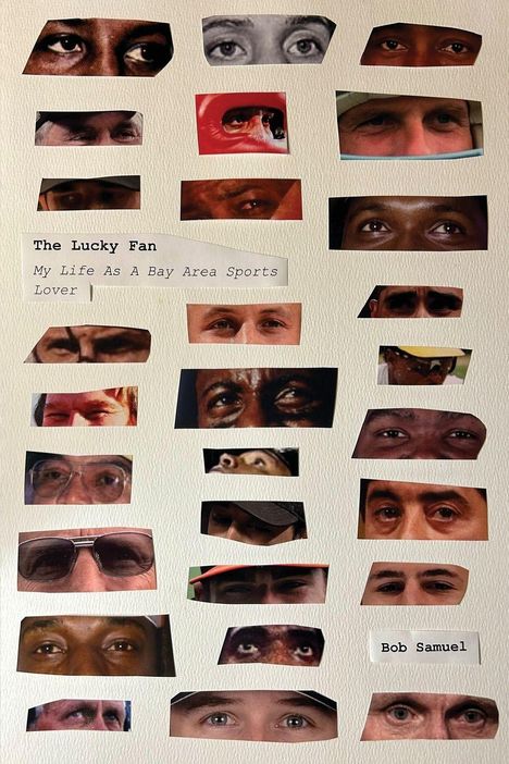 Texte: "The Lucky Fan", "My Life As A Bay Area Sports Lover", "Bob Samuel". Verschiedene Augenausschnitte auf beigem Hintergrund.
