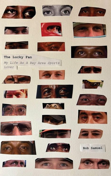 Texte: "The Lucky Fan", "My Life As A Bay Area Sports Lover", "Bob Samuel". Augenbilder in verschiedenen Formen und Größen.