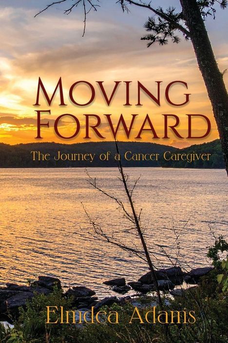 "Moving Forward: The Journey of a Cancer Caregiver" von Elmdea Adams. Sonnenuntergang über einem ruhigen See.