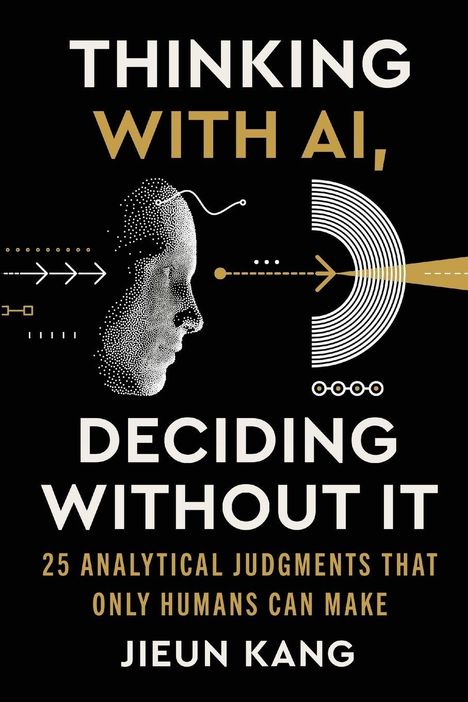 THINKING WITH AI, DECIDING WITHOUT IT. 25 ANALYTICAL JUDGMENTS THAT ONLY HUMANS CAN MAKE. Jieun Kang. Gesichtssilhouette, Pfeile.
