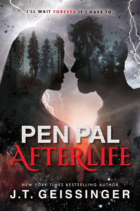 Text: "I'll wait forever if I have to." "Pen Pal Afterlife" "J.T. Geissinger". Zwei Silhouetten mit Wald und Blitzen im Hintergrund.