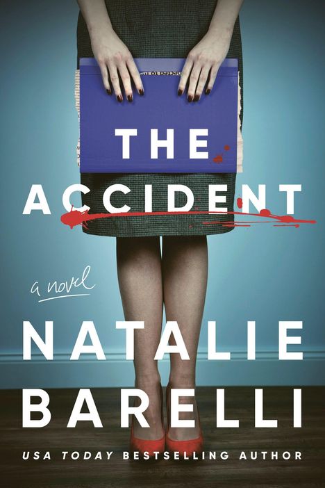 "The Accident", ein Roman von Natalie Barelli. Frau in Rock hält blauen Ordner, rote Schuhe und Blutspritzer.