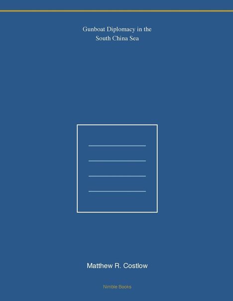 Oben steht "Gunboat Diplomacy in the South China Sea". Unten der Name "Matthew R. Costlow". Blaues Cover mit einfacher Grafik.