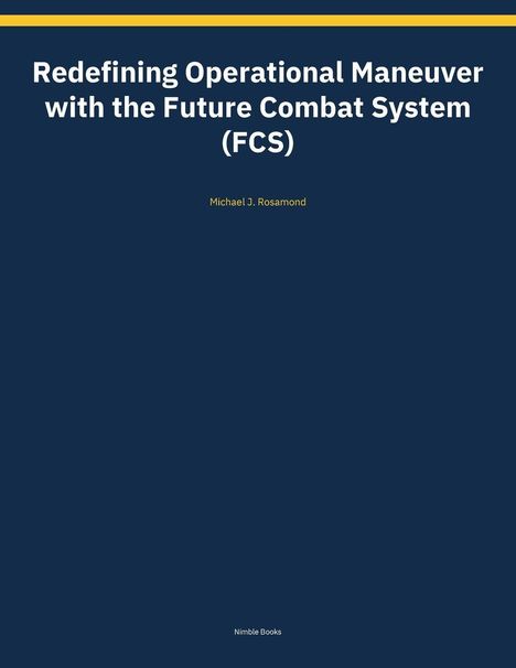 Text: "Redefining Operational Maneuver with the Future Combat System (FCS)" von Michael J. Rosamond. Nimble Books, dunkelblauer Hintergrund.