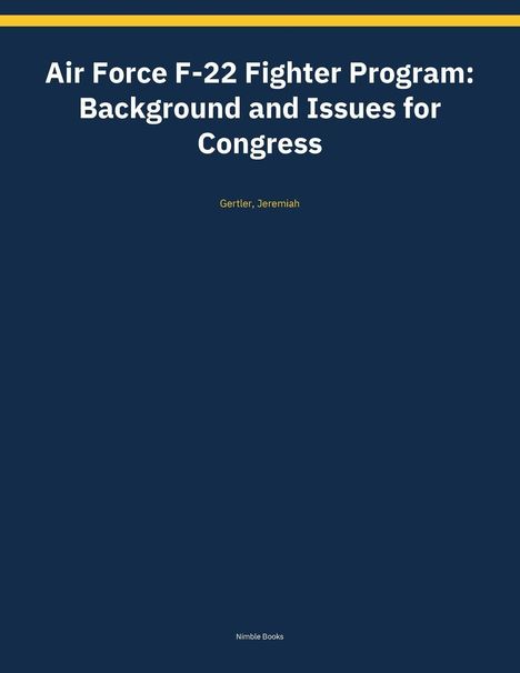 Weißer Text auf dunkelblauem Hintergrund: "Air Force F-22 Fighter Program: Background and Issues for Congress" von Jeremiah Gertler.