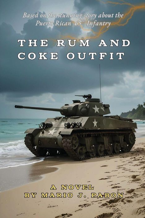 Text: "Based on the stunning story about the Puerto Rican 65th Infantry. THE RUM AND COKE OUTFIT. A novel by Mario J. Pabon." Ein Panzer am Strand unter dunklen Wolken.