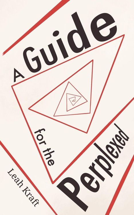 Buchtitel "A Guide for the Perplexed" von Leah Kraft. Rote, ineinandergreifende Dreiecke schmücken das Cover.