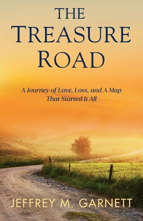 "The Treasure Road" oben, Untertitel: "A Journey of Love, Loss, and A Map That Started It All." Unten: "Jeffrey M. Garnett". Weg durch Landschaft bei Sonnenuntergang.