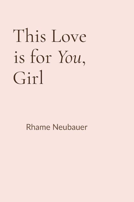 "This Love is for You, Girl" und "Rhame Neubauer" auf beigem Hintergrund.