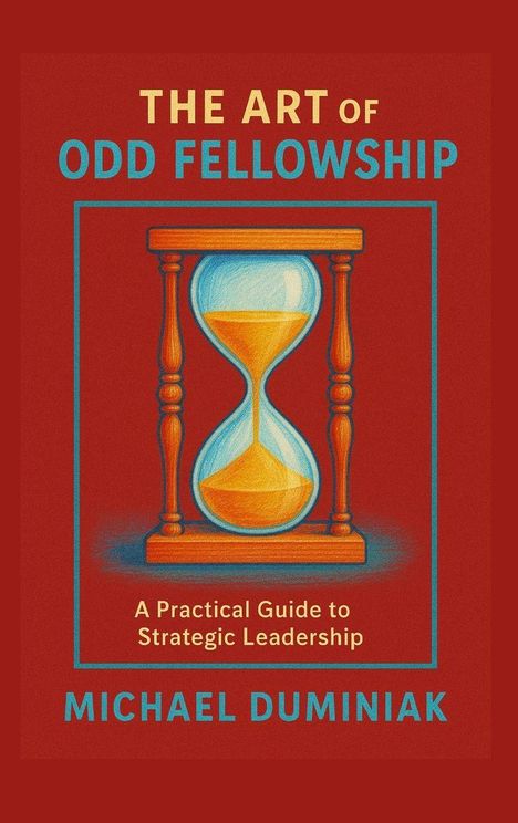 „The Art of Odd Fellowship – A Practical Guide to Strategic Leadership“ von Michael Dumiak. Sanduhr-Illustration.