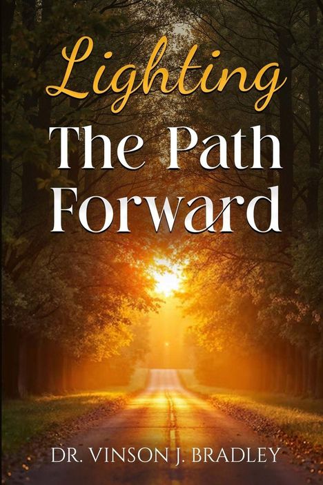 "Lighting The Path Forward" von Dr. Vinson J. Bradley. Ein Sonnenuntergang beleuchtet einen von Bäumen gesäumten Weg.