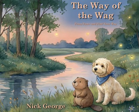 "The Way of the Wag. Press Paws and Find Your Way. Nick George." Ein Hund und Biber sitzen an einem Fluss bei Sonnenuntergang.