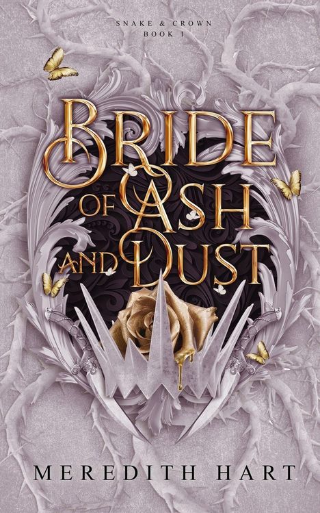 Text: "Bride of Ash and Dust", "Snake & Crown Book 1", "Meredith Hart". Goldene Schrift, Dornen, Schmetterlinge, Krone.