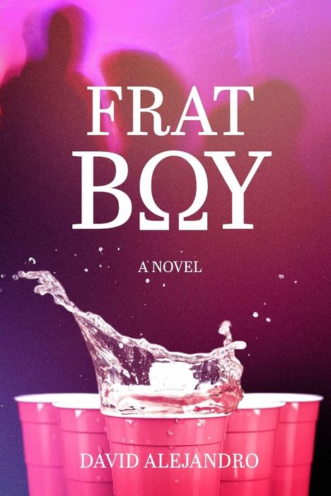 FRAT BOY, A NOVEL, DAVID ALEJANDRO. Rote Becher und verspritzendes Getränk, verschwommene Figuren im Hintergrund.
