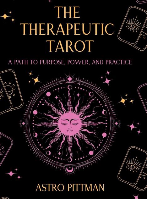 "The Therapeutic Tarot", "A Path to Purpose, Power, and Practice", "Astro Pittman". Illustration: Sonne mit Gesicht.