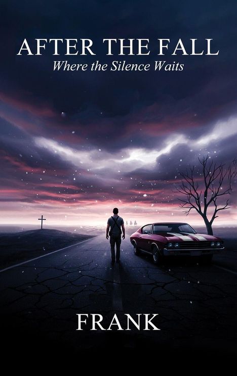 "AFTER THE FALL: Where the Silence Waits" und "FRANK" in Weiß. Mann, Auto, einsame Straße, düsterer Himmel, Kreuz.