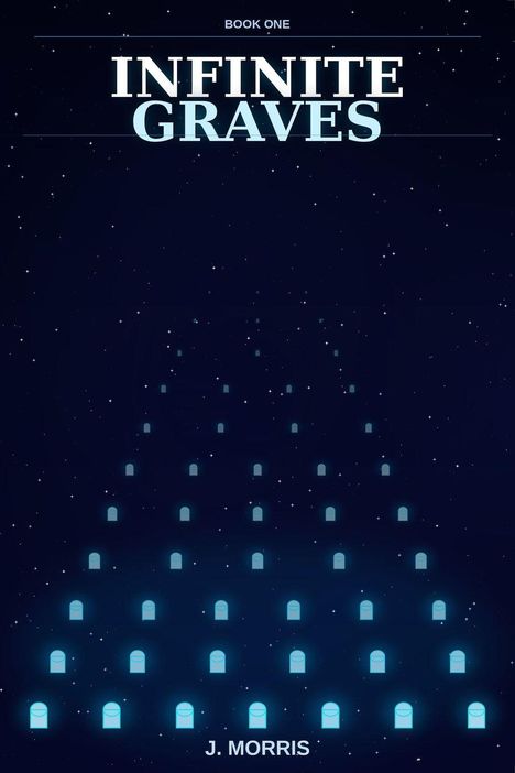 „BOOK ONE: INFINITE GRAVES. J. MORRIS.“ Ein Sternenhimmel mit leuchtenden, bläulich schimmernden Grabsteinen.