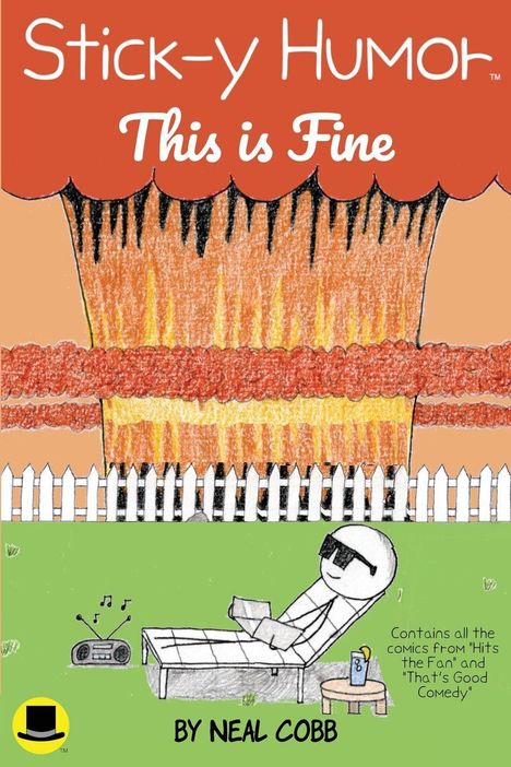 "Stick-y Humor: This is Fine" und "BY NEAL COBB" stehen oben. Ein Strichmännchen sitzt entspannt vor einem brennenden Haus.