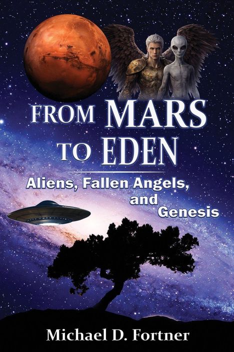 „From Mars to Eden: Aliens, Fallen Angels, and Genesis“ von Michael D. Fortner. Roter Planet, Engel, Alien, UFO, Baum.