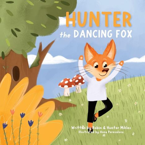 Text: "Hunter the Dancing Fox. Written by Robin & Hunter Mikles. Illustrated by Anna Perevalova." Illustration eines tanzenden Fuchses auf einer Wiese, umgeben von Bäumen und Pilzen.
