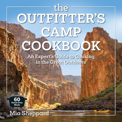 „The Outfitter's Camp Cookbook. An Expert’s Guide to Cooking in the Great Outdoors. Mia Sheppard.” Landschaft mit Canyon und Fluss.