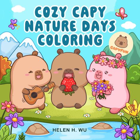 Text: “Cozy Capy Nature Days Coloring”, “Capyfun”, “Helen H. Wu”. Drei niedliche Kapybaras mit Blumen, Gitarre und Erdbeere.