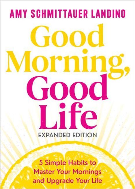 Oben steht „AMY SCHMITTAUER LANDINO“. Zentrales Thema: „Good Morning, Good Life“. Unten: „5 Simple Habits to Master Your Mornings“.