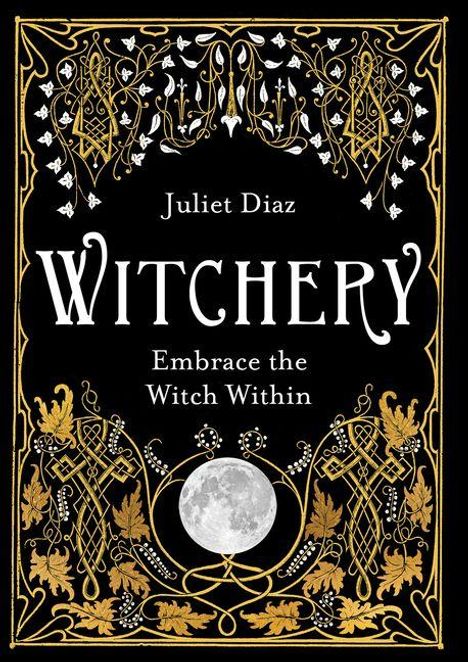 "WITCHERY, Embrace the Witch Within, Juliet Diaz" in verschnörkeltem Rahmen, goldene Verzierungen, Vollmond unten.