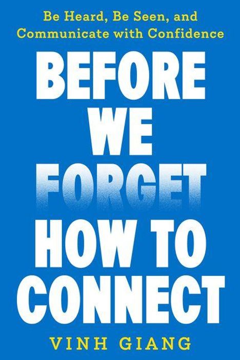 „Be Heard, Be Seen, and Communicate with Confidence.“ In großen weißen Buchstaben: „BEFORE WE FORGET HOW TO CONNECT“ von Vinh Giang.