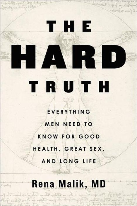 Titel: "THE HARD TRUTH", Untertitel: "EVERYTHING MEN NEED TO KNOW FOR GOOD HEALTH, GREAT SEX, AND LONG LIFE", Autor: Rena Malik, MD. Hintergrund: Zeichnung des Vitruvianischen Menschen.