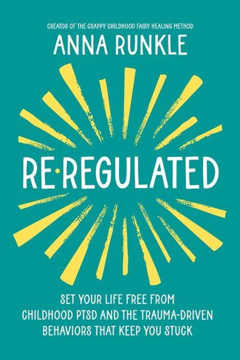 Text: "Anna Runkle. Re-Regulated. Set your life free from childhood PTSD and the trauma-driven behaviors that keep you stuck." Illustration: Gelbe Strahlen auf türkisfarbenem Hintergrund.
