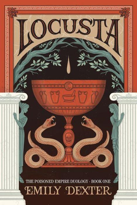 „LOCUSTA“, „The Poisoned Empire Duology - Book One“ und „Emily Dexter“. Illustration mit Schale, Schlangen und Säulen.