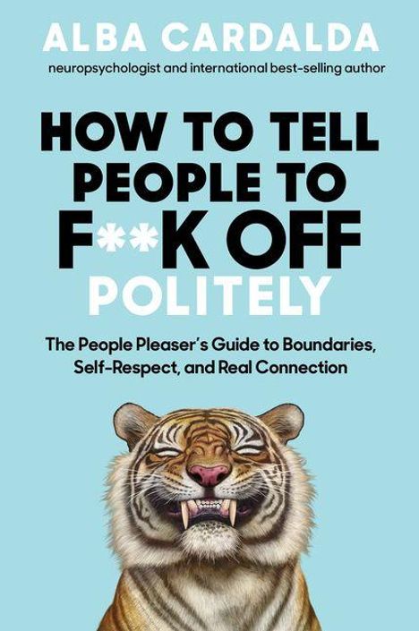 Text: ALBA CARDALDA. How to Tell People to F**k Off Politely. Illustration: Lächelnder Tiger mit gefletschten Zähnen.