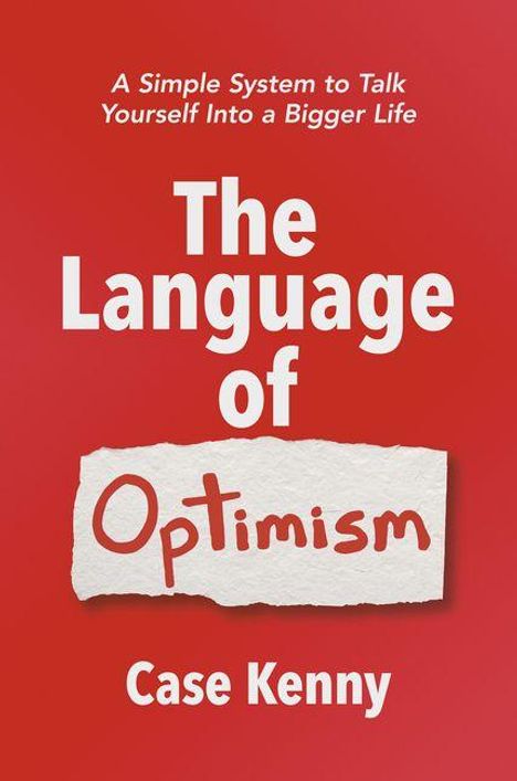 „A Simple System to Talk Yourself Into a Bigger Life. The Language of Optimism. Case Kenny.“ Roter Hintergrund.