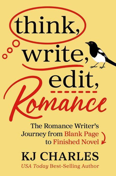 Text: "think, write, edit, Romance. The Romance Writer's Journey from Blank Page to Finished Novel. KJ Charles, USA Today Best-Selling Author." Daneben eine Elster.