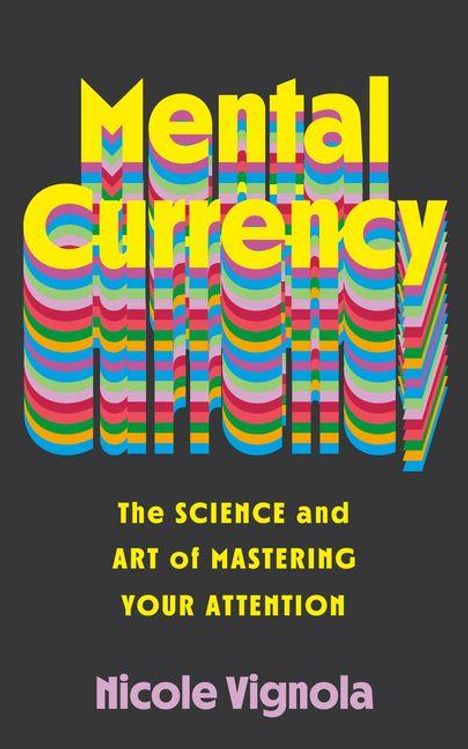 „Mental Currency“ in bunten, schichtartigen Buchstaben, darüber Informationen zur Aufmerksamkeit. Autor: Nicole Vignola.