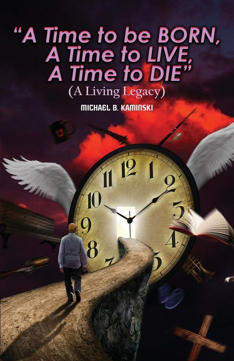 Michael B. Kaminski: A Time To Be Born, A Time To Live, A Time To Die., Buch