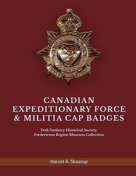 Harold A. Skaarup: Canadian Expeditionary Force &amp; Militia Cap Badges, Buch