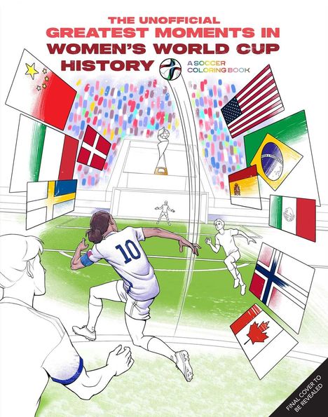 Text: "The Unofficial Greatest Moments in Women's World Cup History." Illustration von Fußballspielern und Flaggen verschiedener Länder.