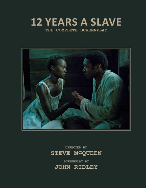 „12 YEARS A SLAVE - THE COMPLETE SCREENPLAY“ steht oben. Unten: „DIRECTED BY STEVE MCQUEEN“, „SCREENPLAY BY JOHN RIDLEY“.