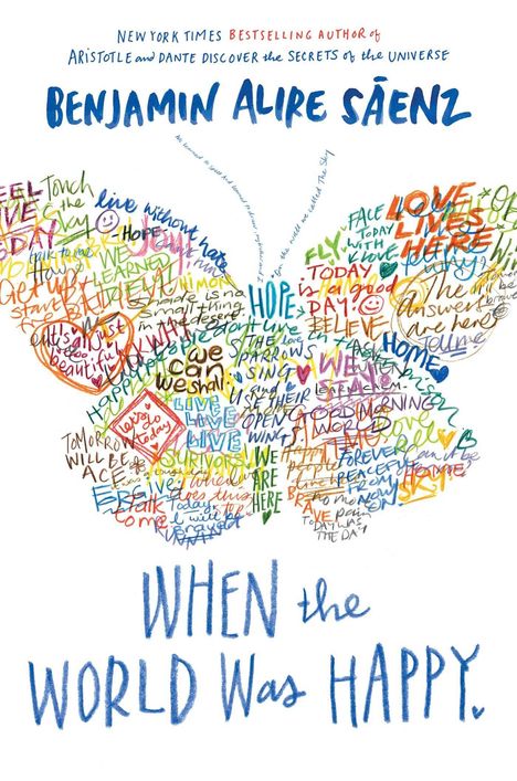 "WHEN the WORLD Was HAPPY." Bunte Worte formen einen Schmetterling über dem Namen "BENJAMIN ALIRE SÁENZ".