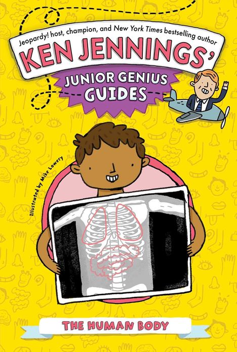 "Ken Jennings' Junior Genius Guides: The Human Body." Illustration: Kind mit Röntgenbild, gelber Hintergrund mit Skizzen.