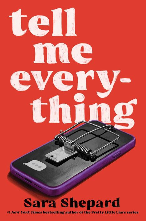 „tell me everything“ in Weiß auf Rot. Darunter: „Sara Shepard“. Ein Smartphone als Mausefalle illustriert.