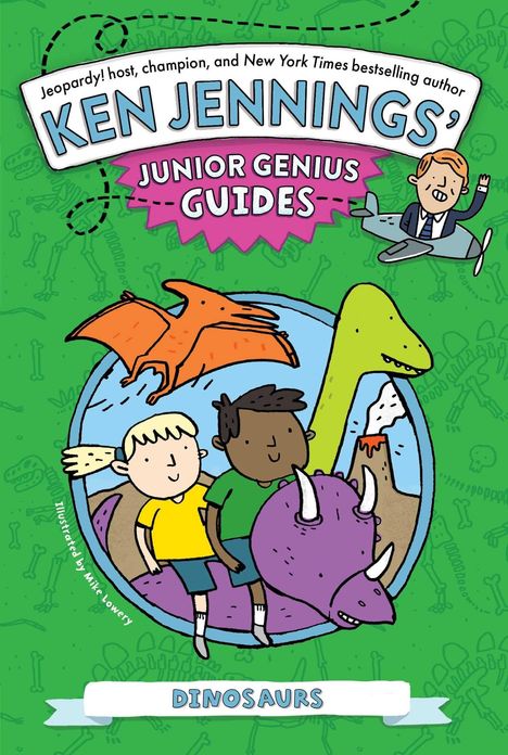 "Ken Jennings’ Junior Genius Guides: Dinosaurs." Illustration mit Kindern auf einem Dinosaurier und einem fliegenden Pterosaurier.