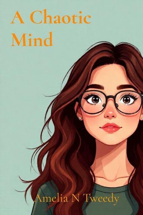"A Chaotic Mind", "Amelia N Tweedy". 

Illustration einer Frau mit Brille und langen braunen Haaren.