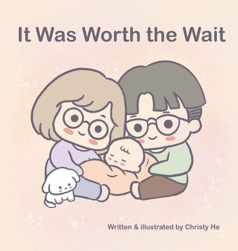 Oben steht „It Was Worth the Wait“. Unten „Written & illustrated by Christy He“. Illustration: Familie mit Baby und Hund.
