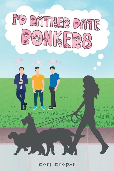 Text: "I'D RATHER DATE BONKERS". Drei Männer auf Wiese, verliebt. Frau mit drei Hunden spaziert, Silhouette. Cori Cooper.