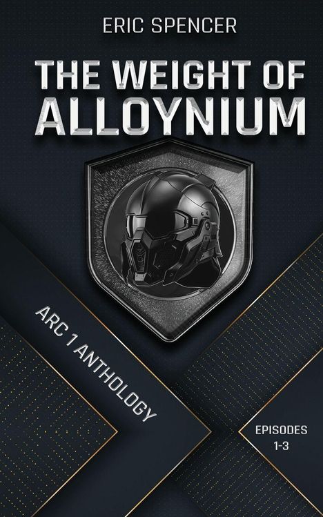 Titel: The Weight of Alloynium. Autorenname: Eric Spencer. Abbildung: Futuristischer schwarzer Helm auf einem Schild.