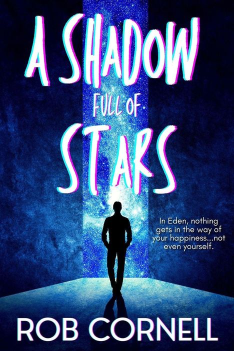 Text: „A Shadow Full of Stars“, „In Eden, nothing gets in the way of your happiness...not even yourself. Rob Cornell.“  
Illustration zeigt Silhouette eines Mannes vor einem leuchtenden Portal.